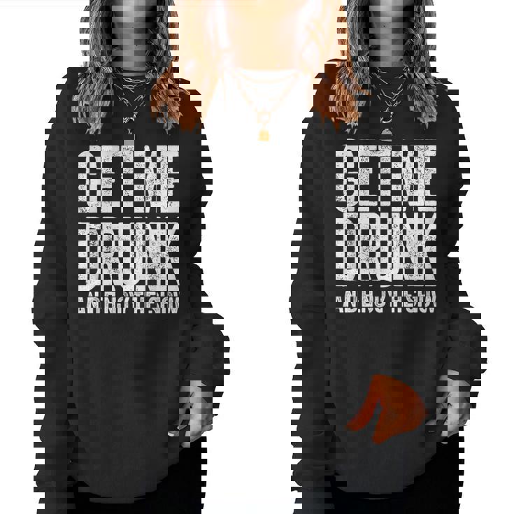 Get Me Drunk And Enjoy The Show Drinking Women Sweatshirt