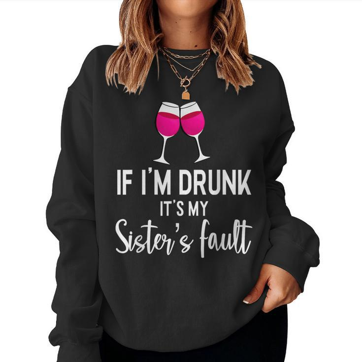 If Im Drunk Its My Sisters Fault Punny Sister Women Sweatshirt