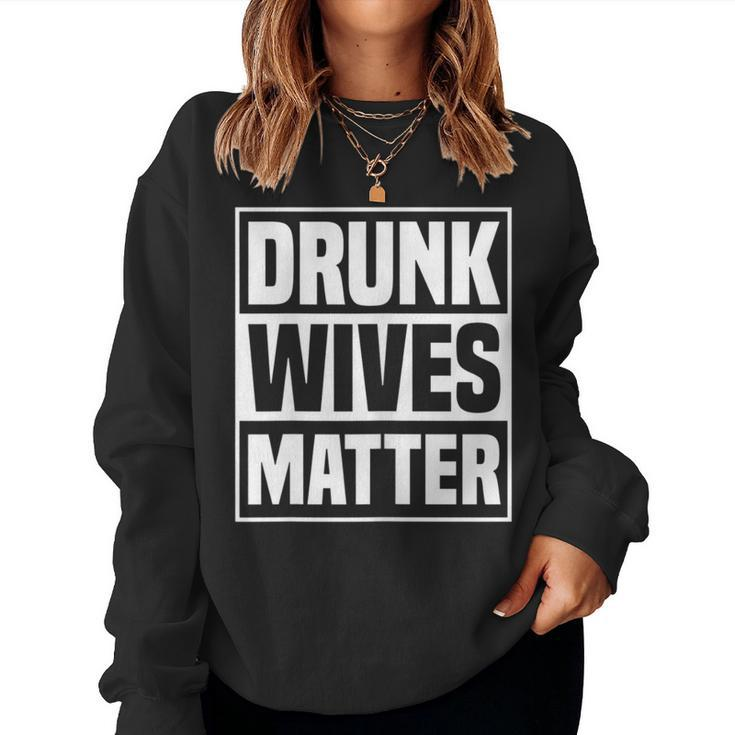 Drunk Wives Matter Drinking Wife Sarcasm Women Sweatshirt