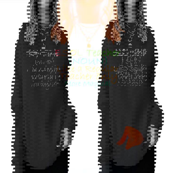 Esol Teacher Noun Like A Regular Teacher Only More Magical Women Crewneck Graphic Sweatshirt