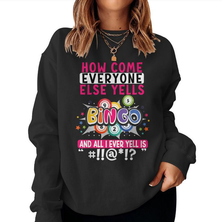 How Come Everyone Else Yells Bingo Lucky Bingo Women Women Sweatshirt
