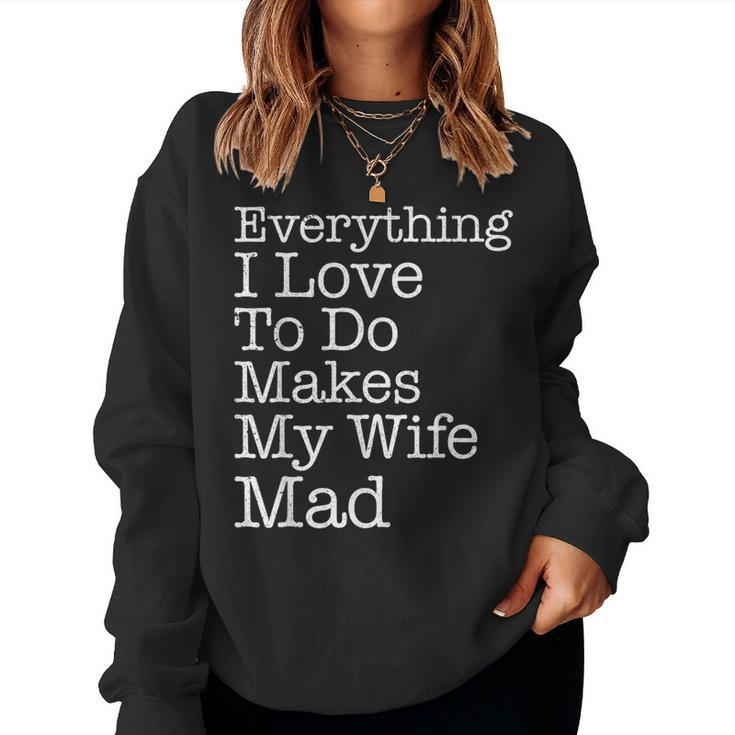 Everything I Love To Do Makes My Wife Mad Husband Women Sweatshirt