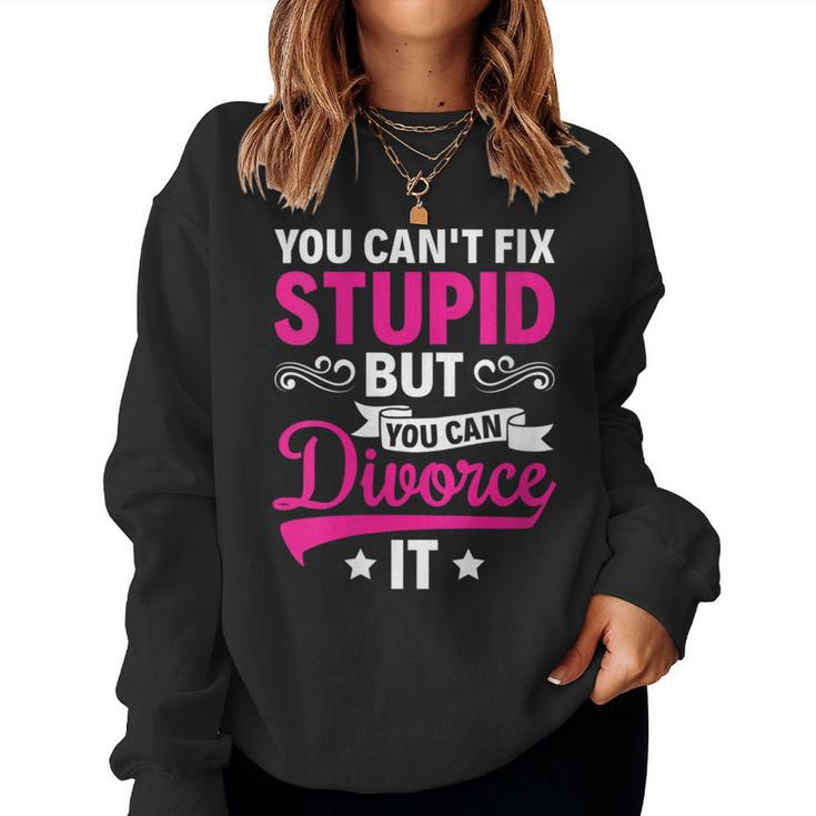Ex Wife You Cant Fix Stupid But You Can Divorce It For Wife Women Sweatshirt
