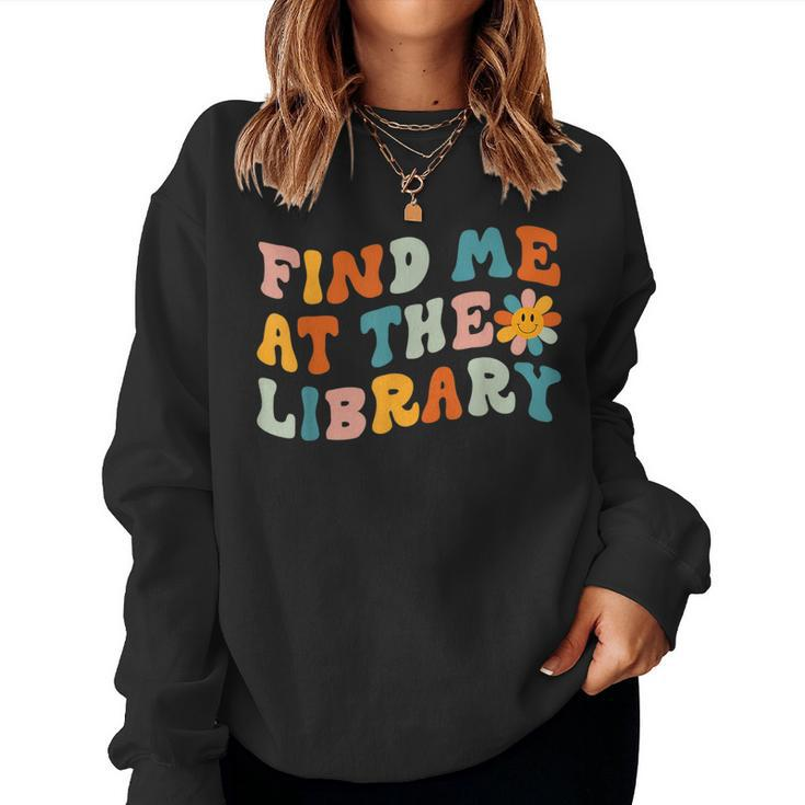 Find Me At The Library Retro Flower Librarian Reading Book Reading s Women Sweatshirt