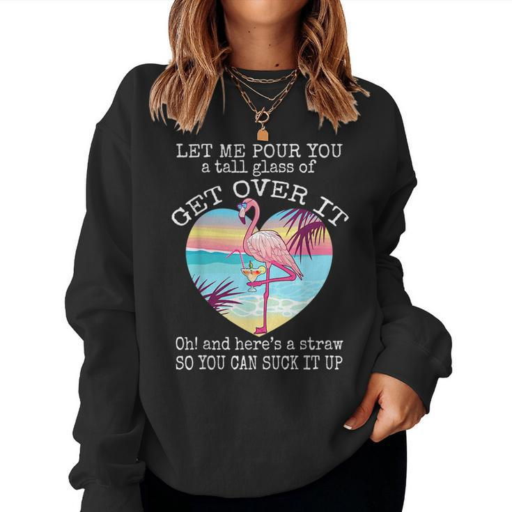 Flamingo Let Me Pour You A Tall Glass Of Get Over It Women Sweatshirt