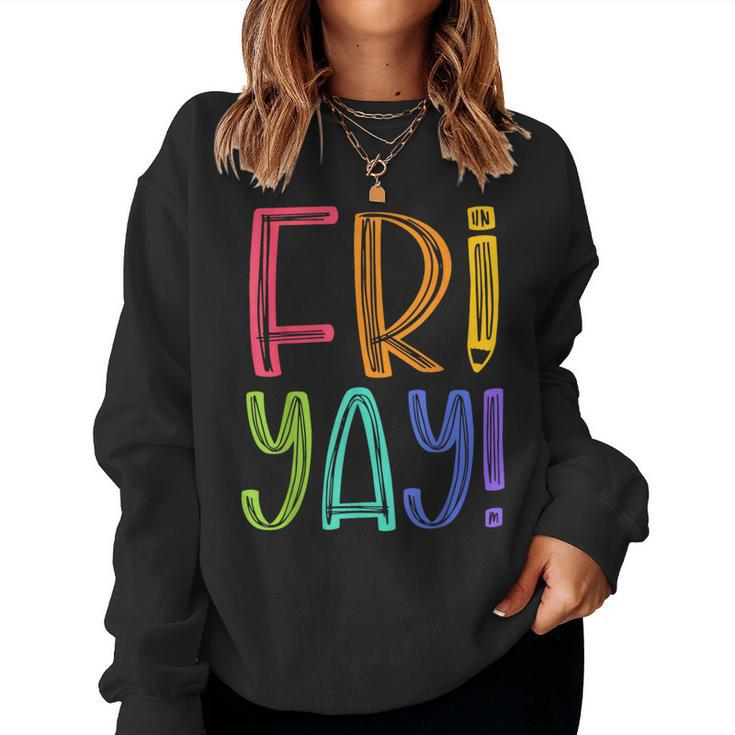 Fri-Yay Teacher Happy Friday Weekend Teacher Women Sweatshirt