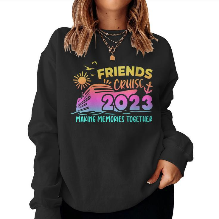 Friends Cruise 2023 Making Memories Together Friend Vacation Women Sweatshirt