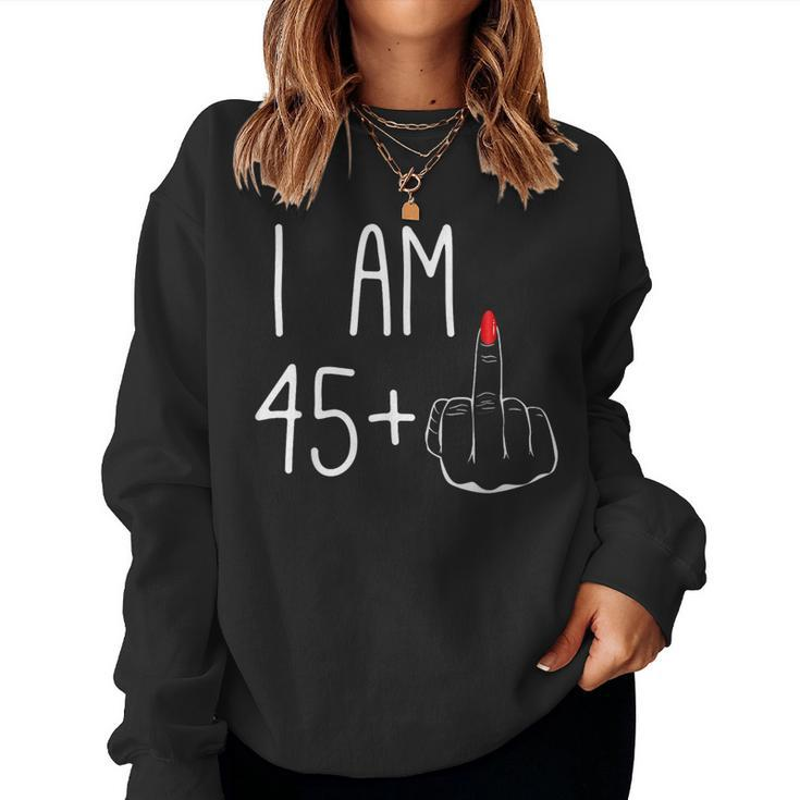 46Th Birthday Girl I Am 45 Plus 1 Middle Finger Women Sweatshirt