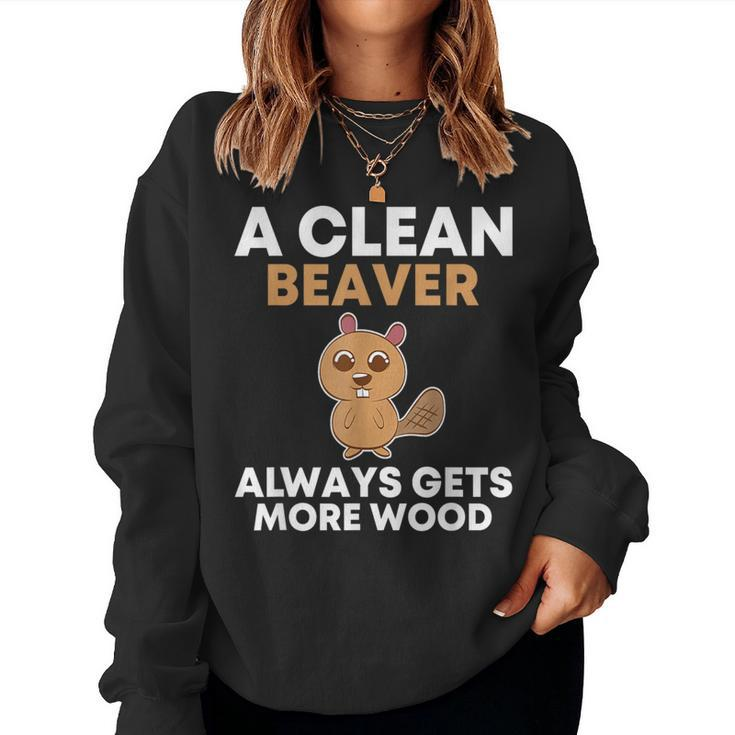 A Clean Beaver Always Gets More Wood Joke Sarcastic Women Sweatshirt