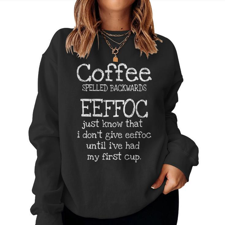Coffee Quotes Coffee Spelled Backwards Eeffoc Women Sweatshirt