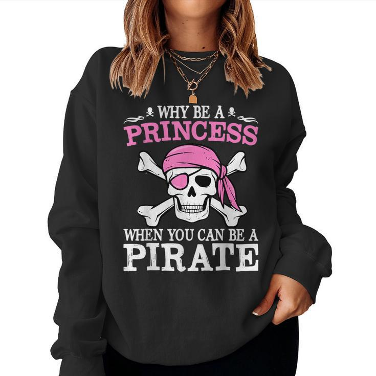 Funny Girl Gifts Why Be A Princess When You Can Be A Pirate  Women Crewneck Graphic Sweatshirt