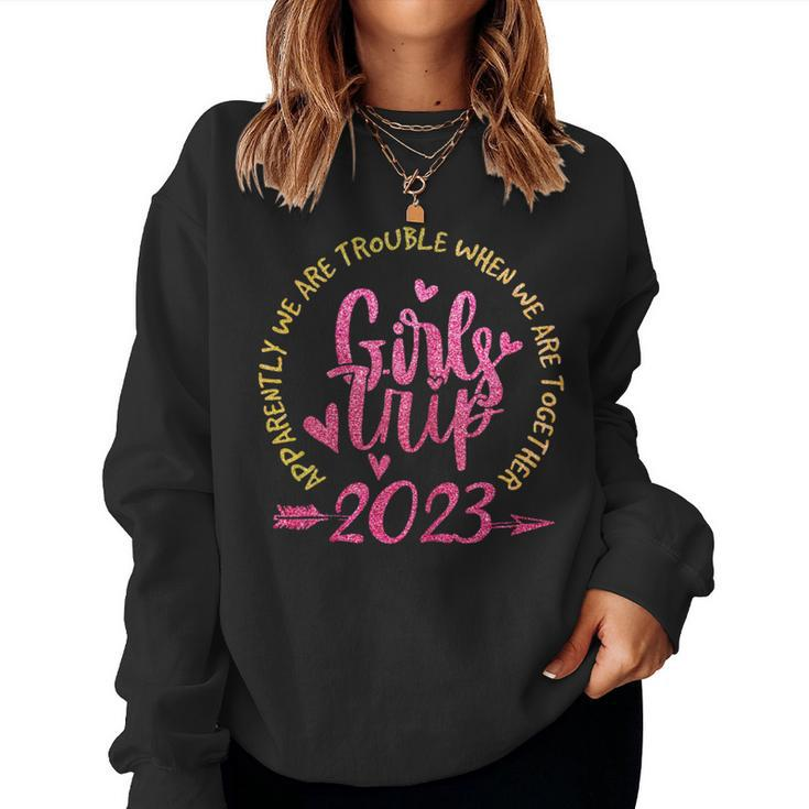 Girls Trip Apparently Are Trouble Together When We Are Women Sweatshirt