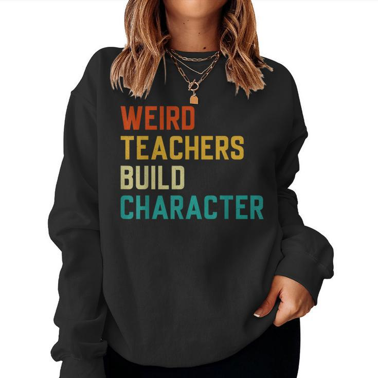 Sayings Weird Teachers Build Character Teachers Women Sweatshirt