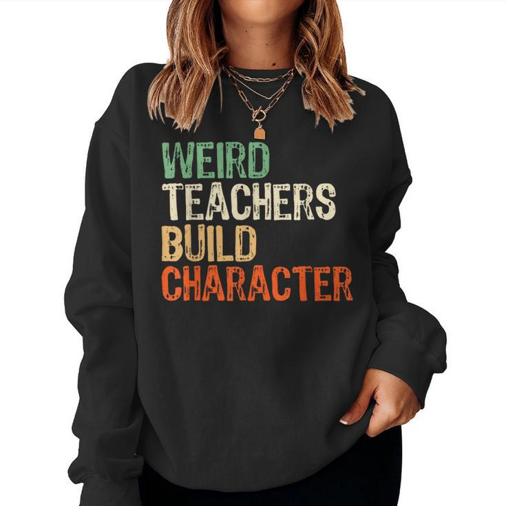 Teacher Appreciation Weird Teachers Build Character Women Sweatshirt