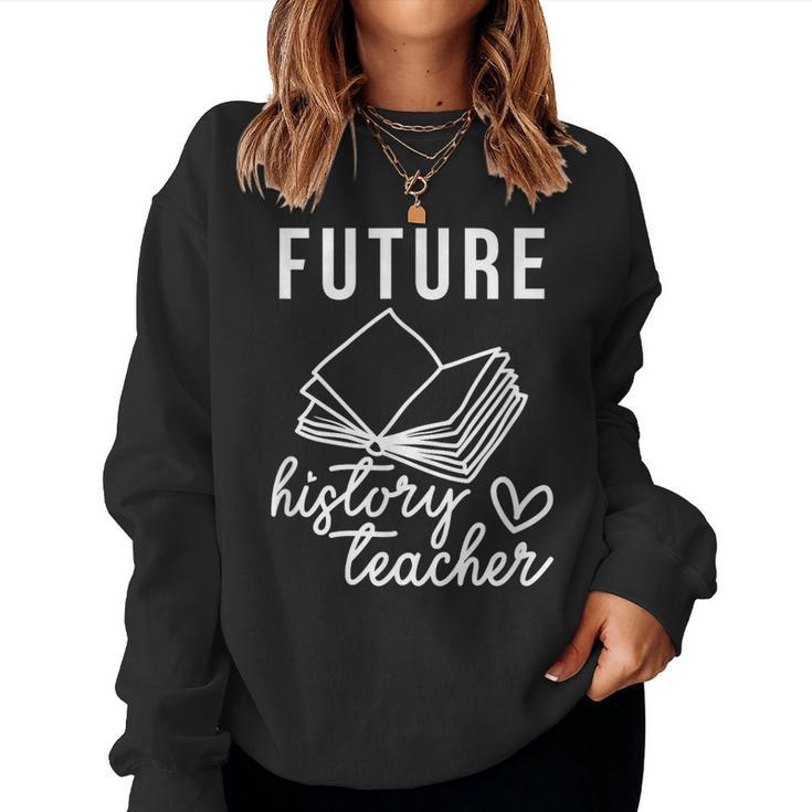 Future History Teacher Nice Gift For College Student Women Crewneck Graphic Sweatshirt