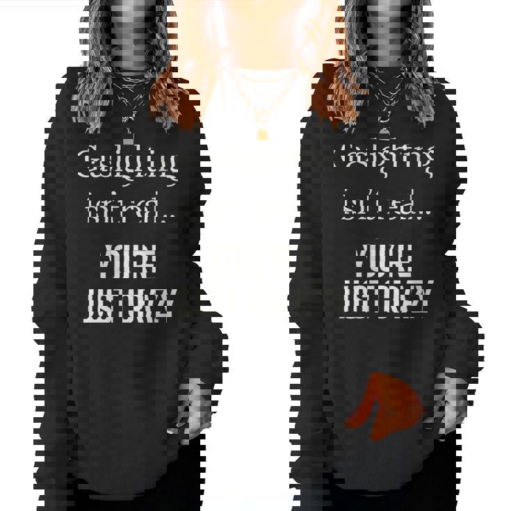 Gaslighting Isnt Real Women Sweatshirt