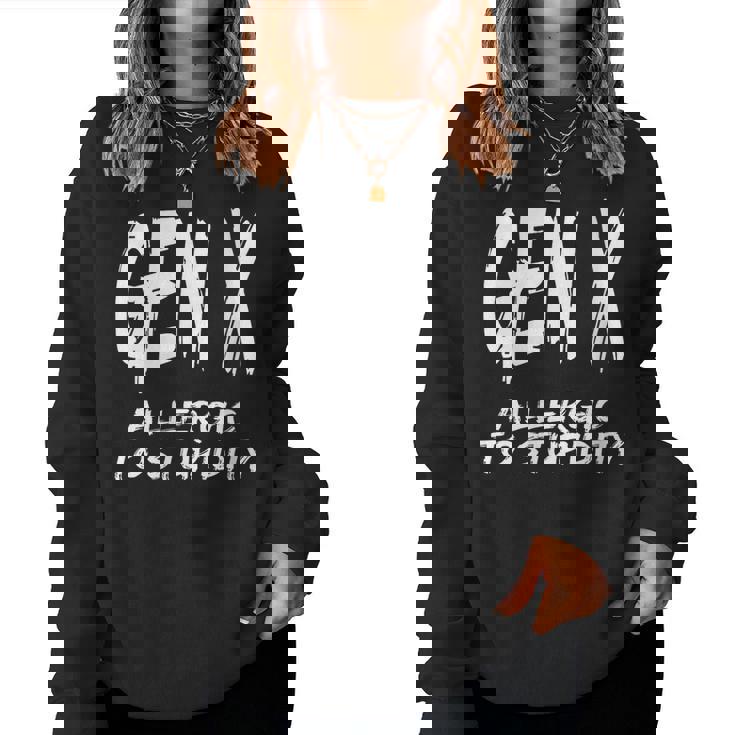 Gen X Allergic To Stupidity Generation X Humor Women Sweatshirt