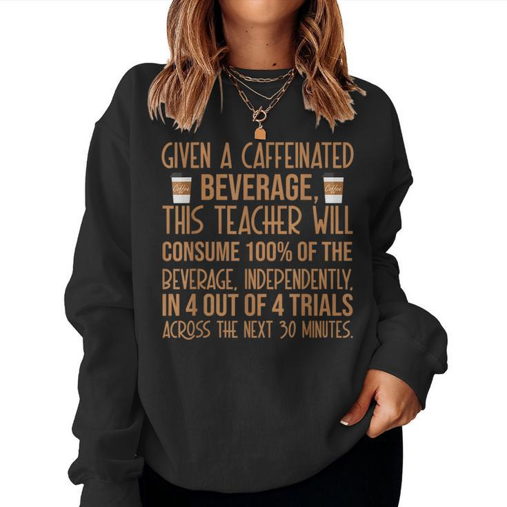 Given A Caffeinated Beverage Special Education Sped Teacher Women Sweatshirt