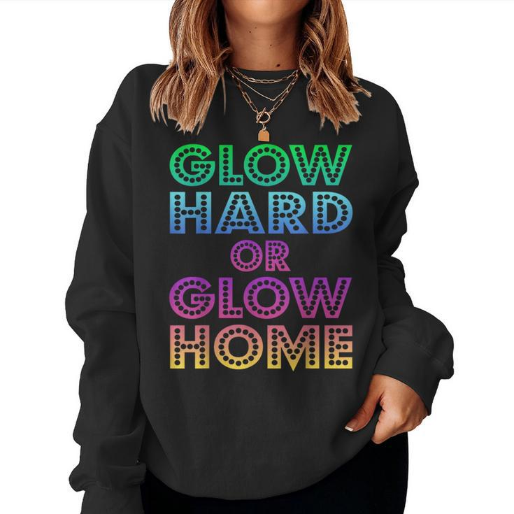 Glow Hard Or Glow Home  70S 80S Women Men Gifts  Women Crewneck Graphic Sweatshirt