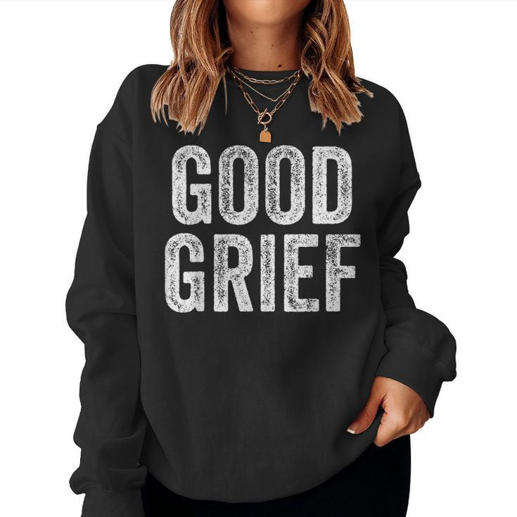 Good Grief Sarcastic Humor Joke Text Quote Women Sweatshirt
