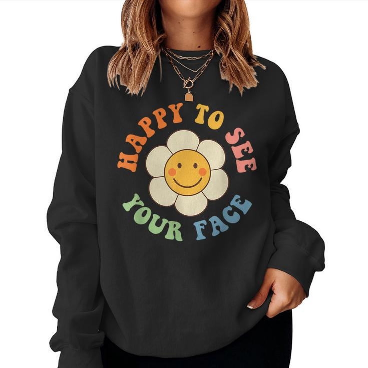 Happy To See Your Face Smile Groovy Back To School Teacher Women Sweatshirt