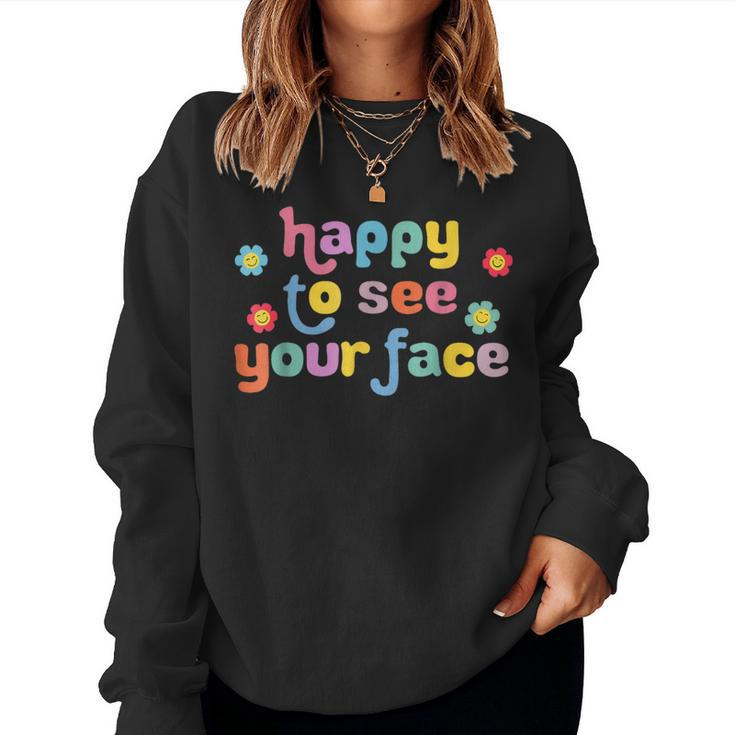 Happy To See Your Face Teachers Students First Day Of School Women Sweatshirt
