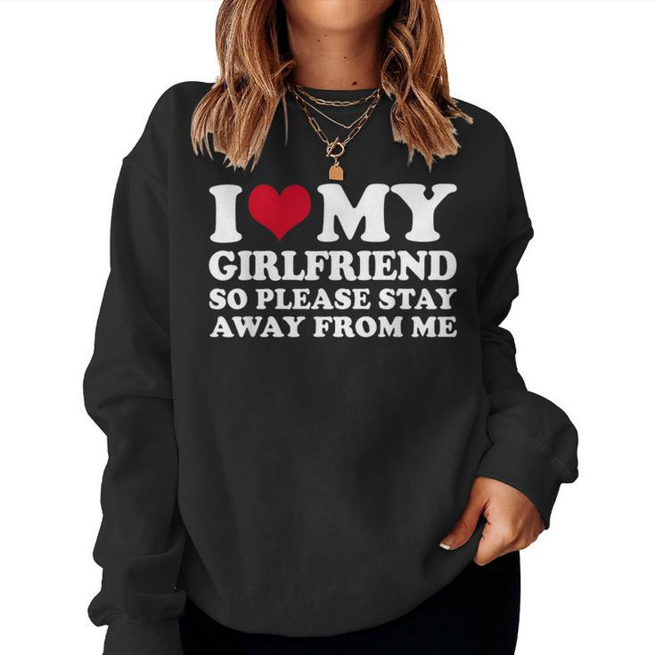 I Heart My Girlfriend So Please Stay Away Women Sweatshirt