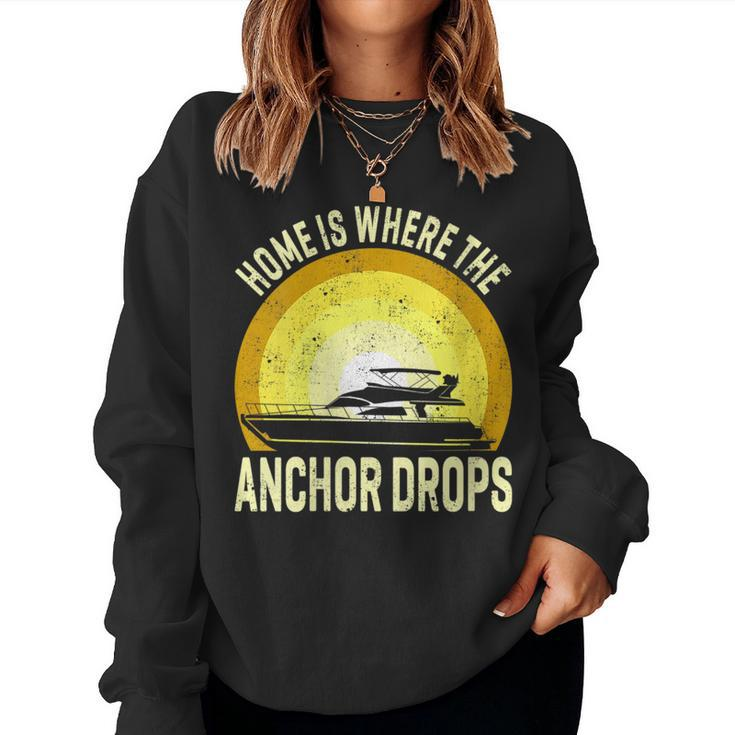 Home Is Where The Anchor Drops Boat Nautical Sailor Boating Women Sweatshirt