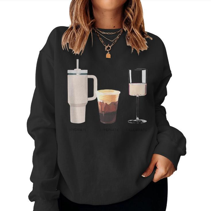 Hydrate Caffeinate Celebrate - Water Coffee Rose Women Sweatshirt