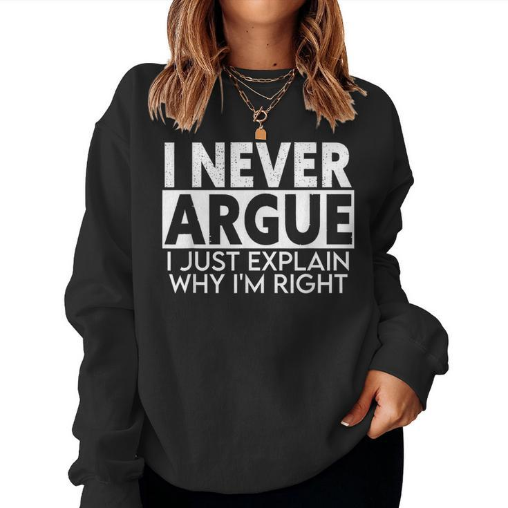 I Never Argue I Just Explain Why Im Right Sarcastic  Women Crewneck Graphic Sweatshirt
