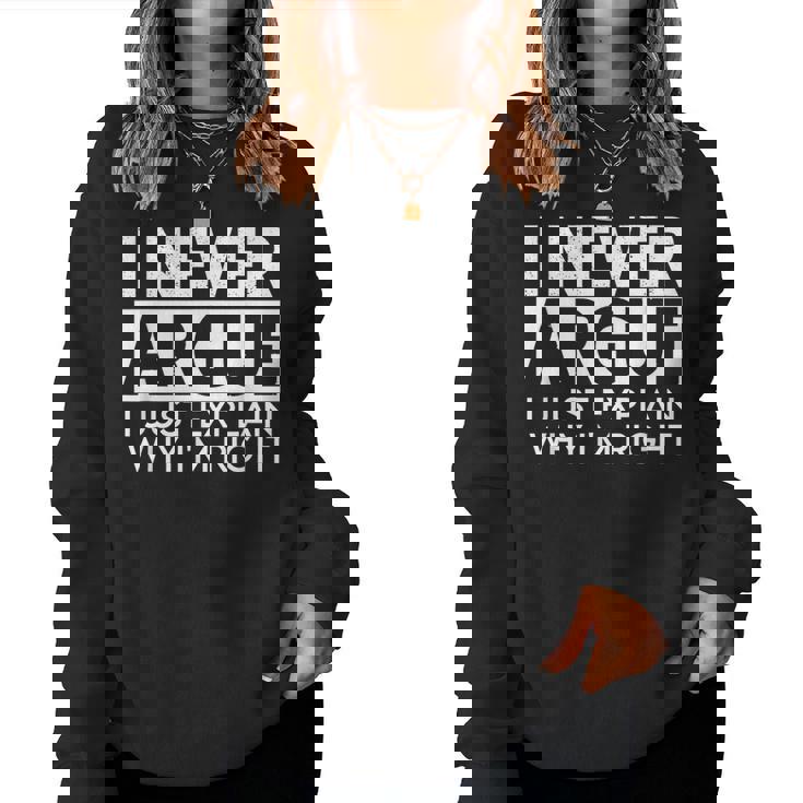 I Never Argue I Just Explain Why Im Right Sarcastic  Women Crewneck Graphic Sweatshirt