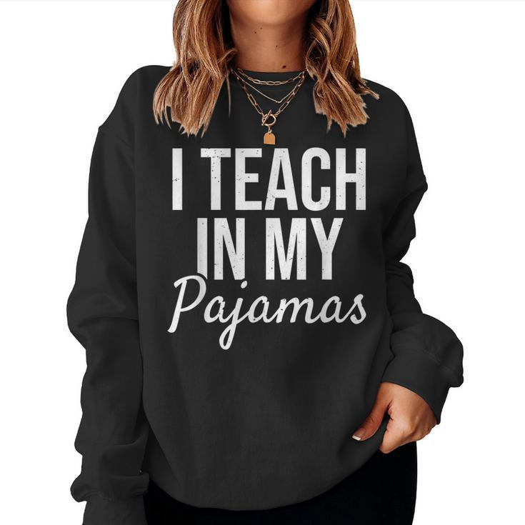 I Teach In My Pajamas - Funny Remote Work School Teacher  Women Crewneck Graphic Sweatshirt