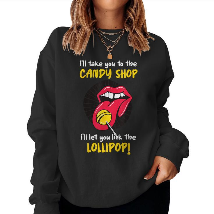 I'll Take You To The Candy Shop Lick The Lollipop Women Sweatshirt