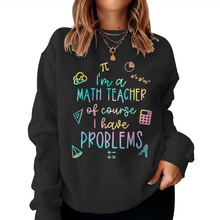 Im A Math Teacher Of Course I Have Problems Funny  Women Crewneck Graphic Sweatshirt