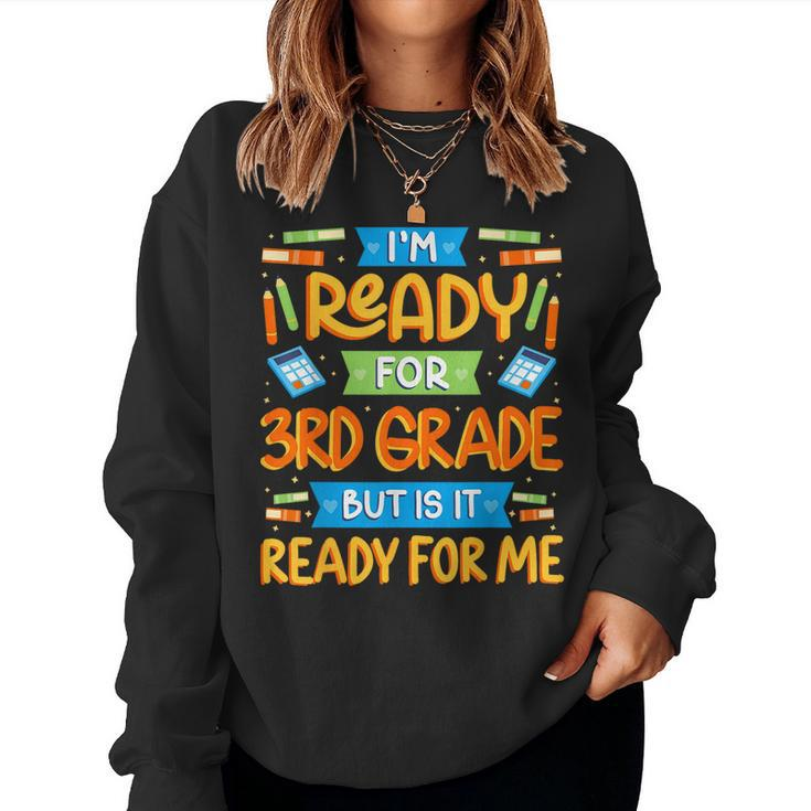 I'm Ready For 3Rd Grade But Is It Ready For Me School Women Sweatshirt