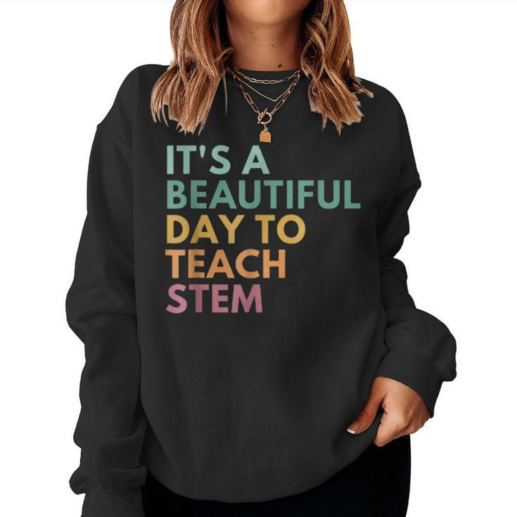 Its A Beautiful Day To Teach Stem Teacher Science Technology Women Sweatshirt