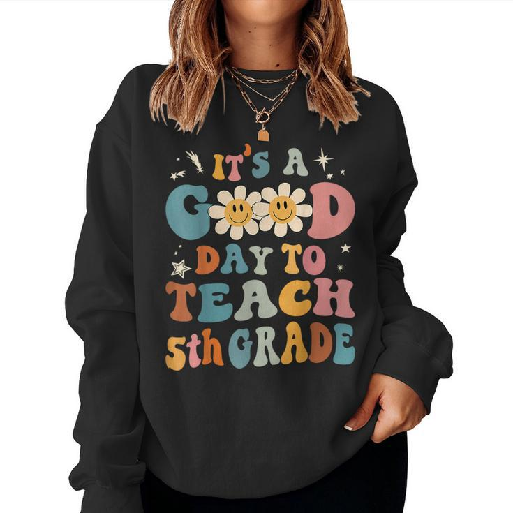 It's A Good Day To Teach 5Th Grade Teacher Back To School Women Sweatshirt