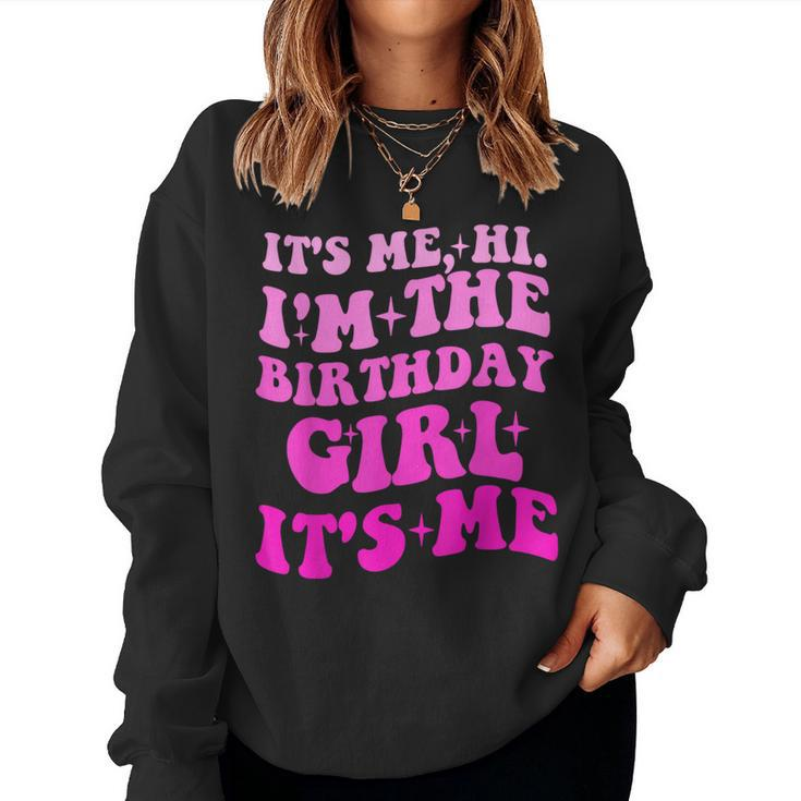 It's Me Hi I'm The Birthday Girl Its Me Birthday Party Girls Women Sweatshirt