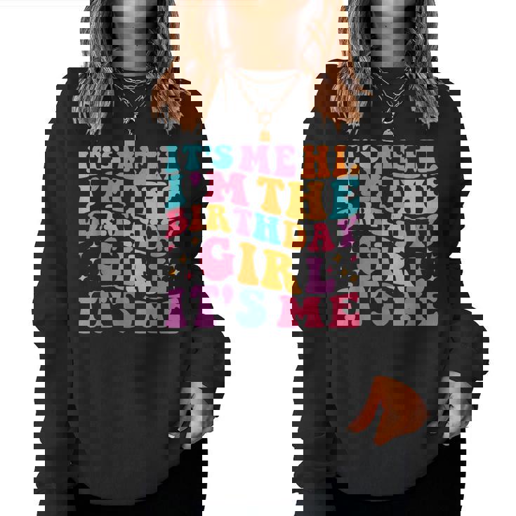 Its Me Hi I'm The Birthday Girl Its Me Birthday Party Girls Women Sweatshirt