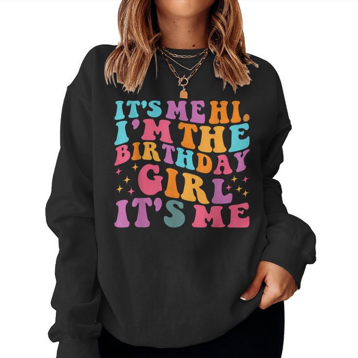 Its Me Hi I'm The Birthday Girl Its Me Birthday Party Girls Women Sweatshirt