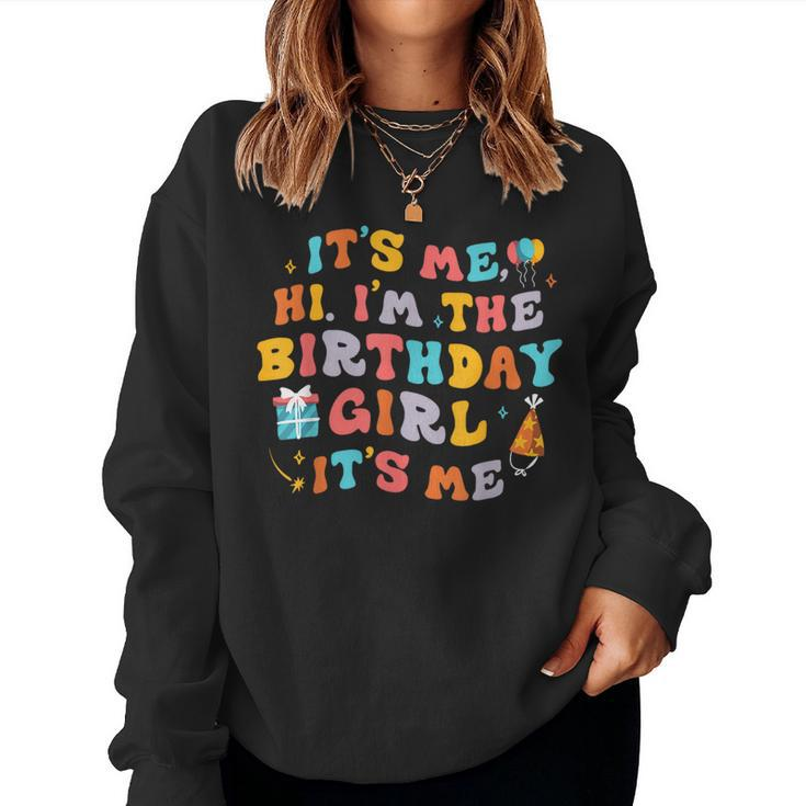 Its Me Hi I'm The Birthday Girl Its Me Birthday Party Women Sweatshirt