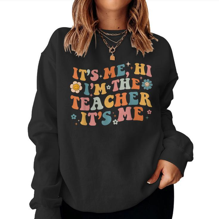 Its Me Hi Im The Teacher Day Retro Groovy Back To School Women Sweatshirt