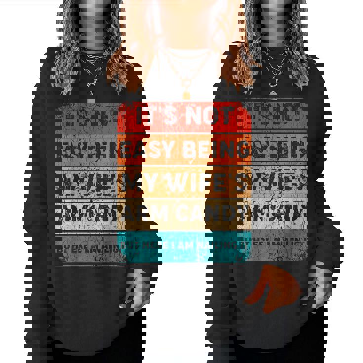 Its Not Easy Being My Wifes Arm Candy But Here I Am Nailin Women Sweatshirt