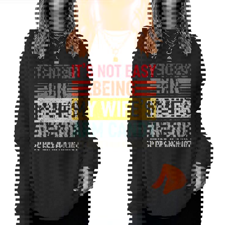 Its Not Easy Being My Wifes Arm Candy Here I Am Nailing It Women Sweatshirt