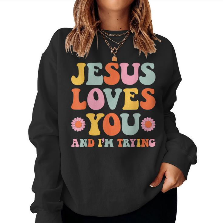 Jesus Loves You And I'm Trying Christian Retro Groovy Women Sweatshirt