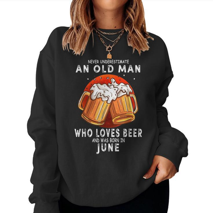 June Never Underestimate An Old Man Who Loves Beer Women Crewneck Graphic Sweatshirt