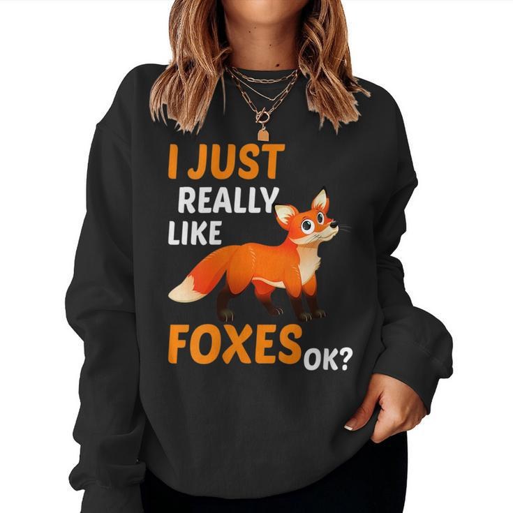 I Just Really Like Foxes Ok Fox For Fox Lovers Women Sweatshirt