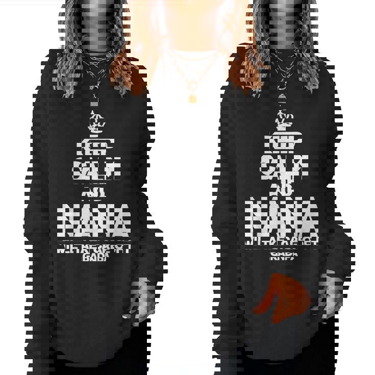 Keep Calm & Nana Will Take Care Of It Grandpa Idea Women Sweatshirt