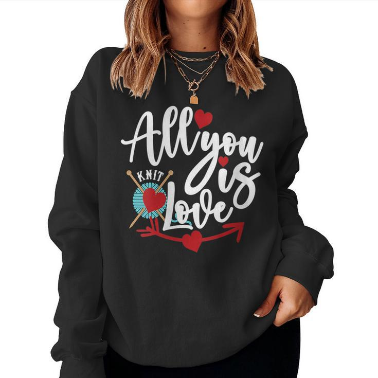 Knitting Quote All You Knit Is Love Women Sweatshirt