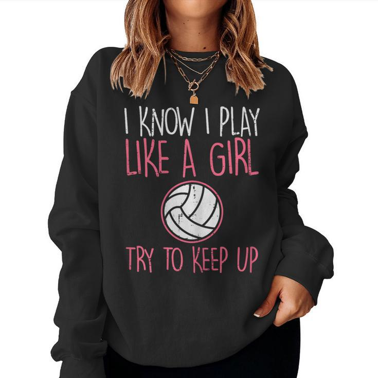 I Know I Play Like A Girl Volleyball Cute Sports Girls Women Women Sweatshirt